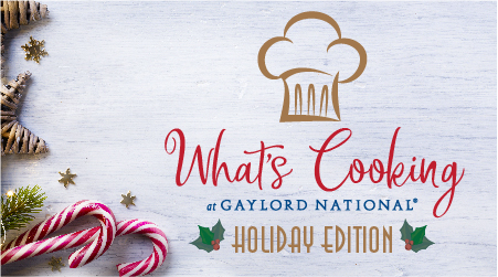 Gaylord National's What's Cooking Holiday Edition